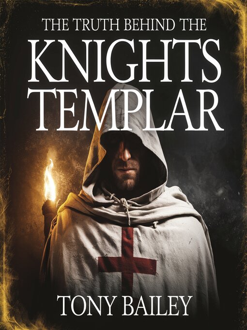 Title details for The Truth Behind the Knights Templar by Tony Bailey - Wait list